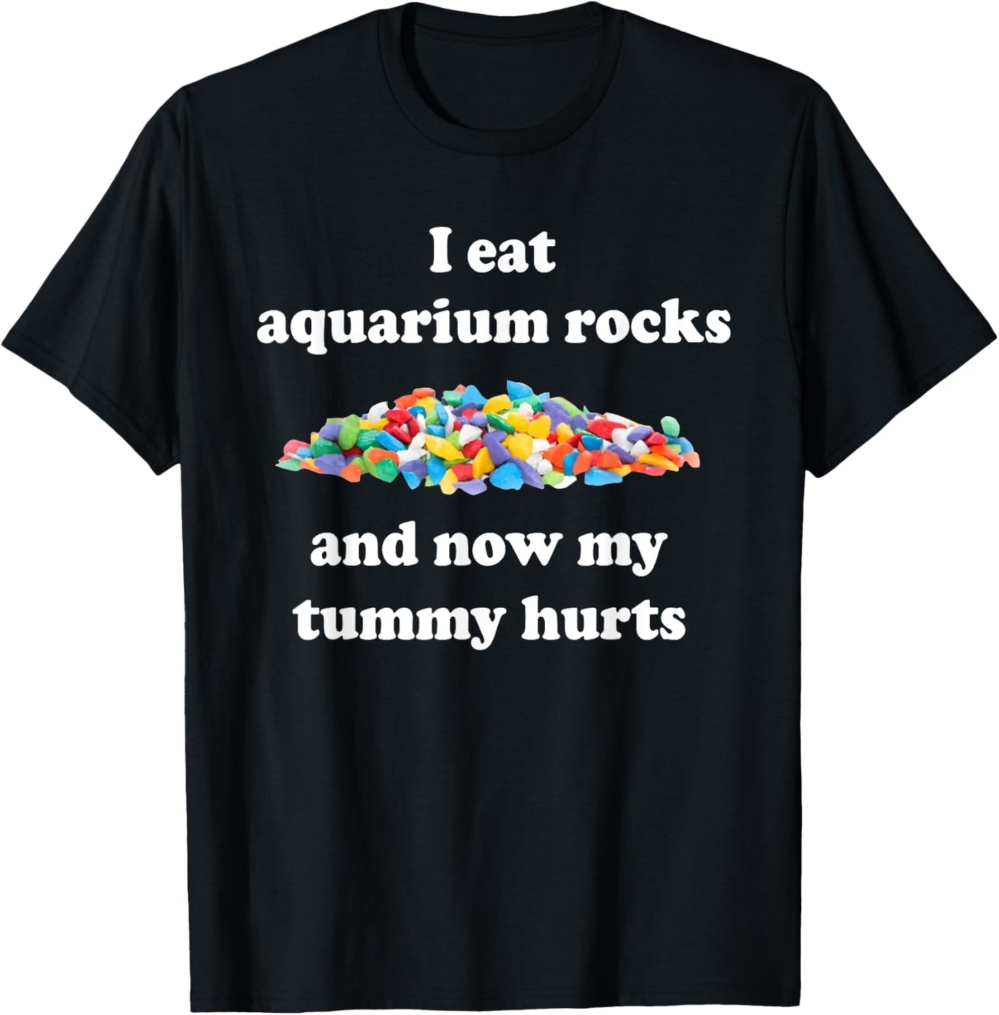 I Eat Aquarium Rocks And Now My Tummy Hurts, Trendy Meme T-Shirt - T-Shirt | Black