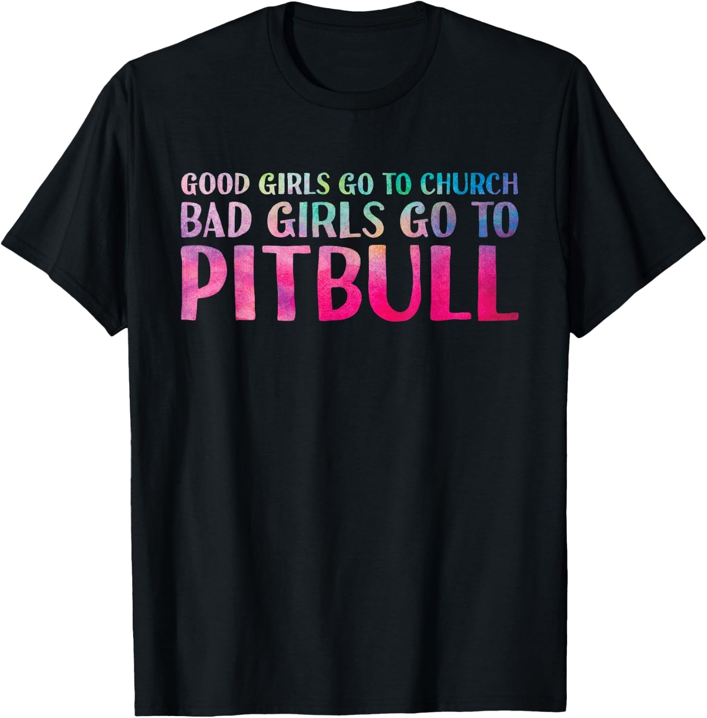 Funny Saying Good Girls Go To Church Bad Girls Go To Pitbull T-Shirt - T-Shirt | Black