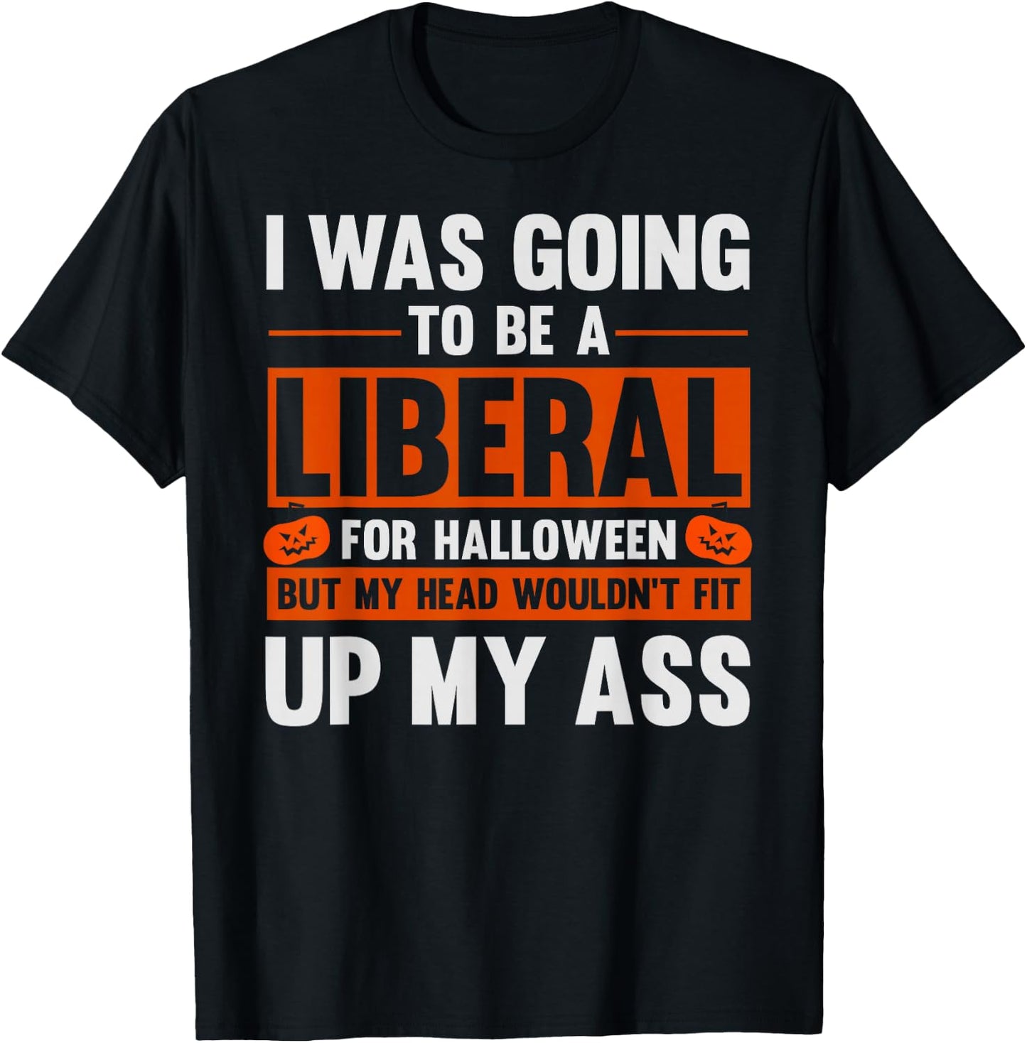 I Was Going To Be A Liberal For Halloween Funny Humor Joke T-Shirt - T-Shirt | Black