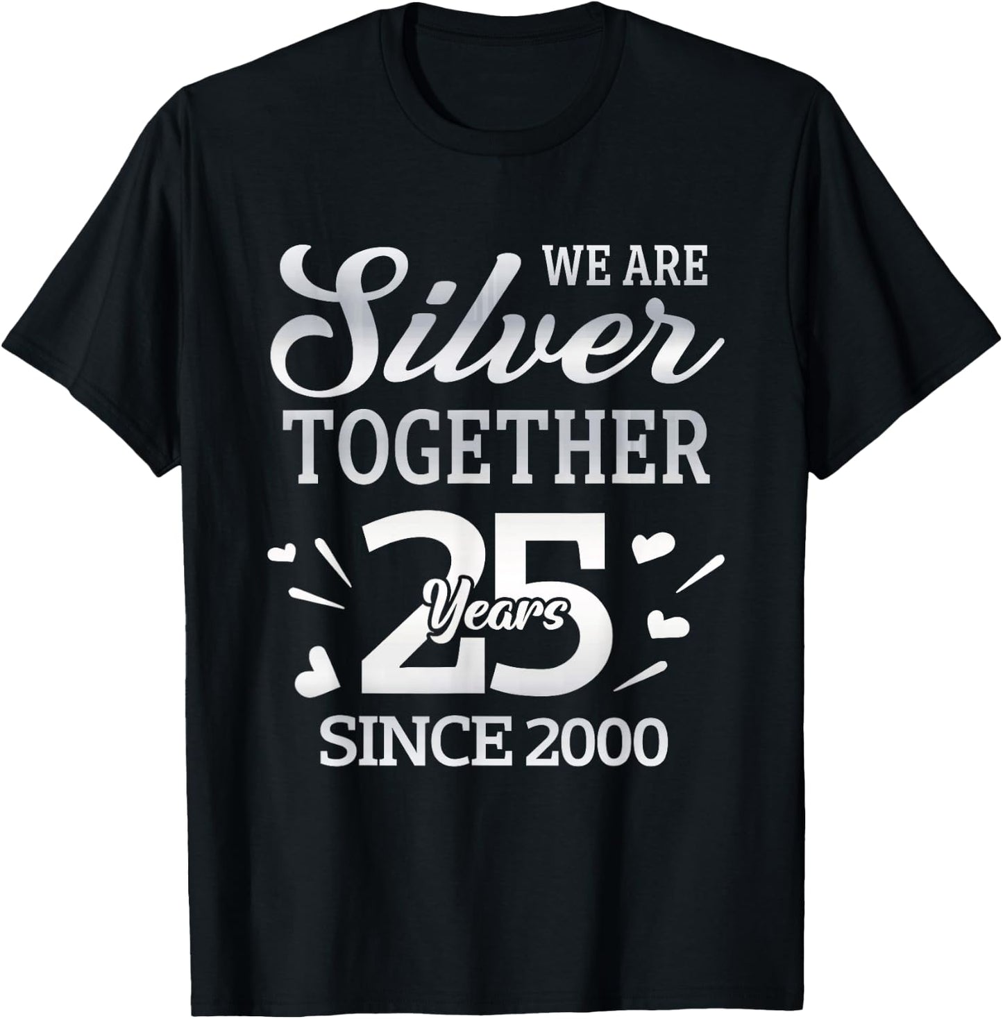 We Are Silver Together 25 Year Since 2000 25th Wedding T-Shirt - T-Shirt | Black