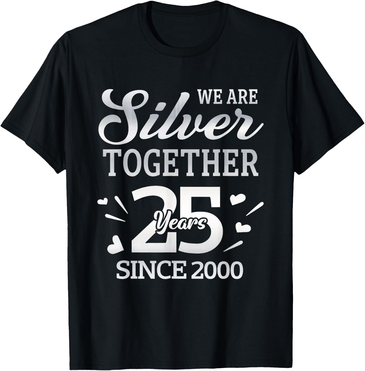 We Are Silver Together 25 Year Since 2000 25th Wedding T-Shirt - T-Shirt | Black