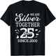 We Are Silver Together 25 Year Since 2000 25th Wedding T-Shirt - T-Shirt | Black