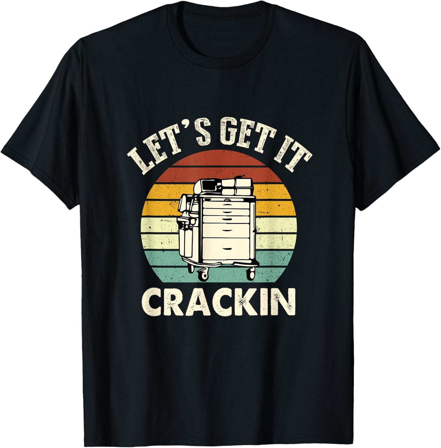 Lets Get It Crackin Crash Cart Funny Critical Care ER Nurse T-Shirt - T-Shirt | Black