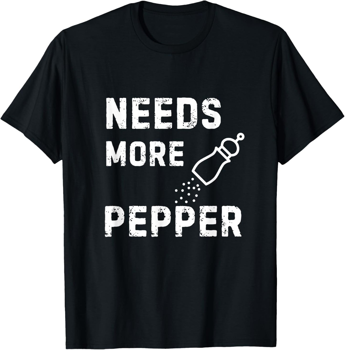 Needs More Pepper Cooking Baking Eating Kitchen Fun Novelty T-Shirt - T-Shirt | Black