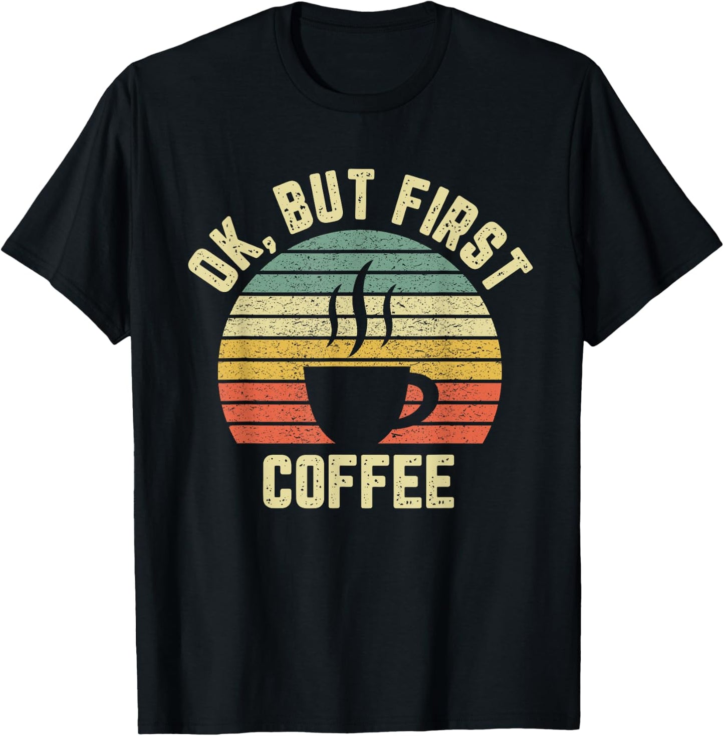 Ok But First Coffee Shirt Funny Coffee Lover T-Shirt - T-Shirt | Black