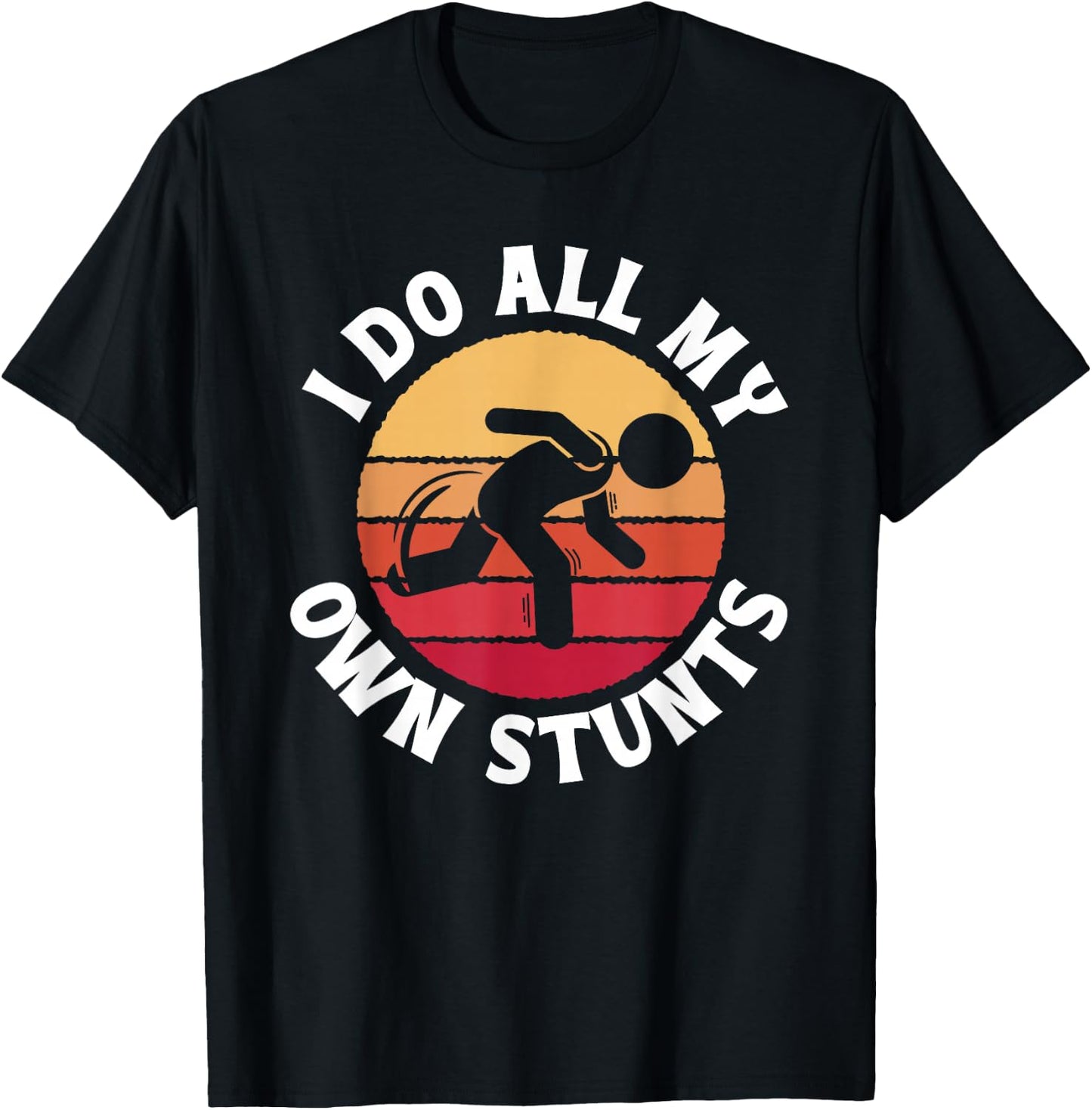 I Do All My Own Stunts Comical Self-Deprecation T-Shirt - T-Shirt | Black