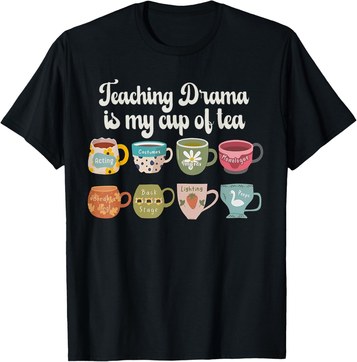Teaching Drama Is My Cup Of Tea Theatre Teacher Theater T-Shirt - T-Shirt | Black
