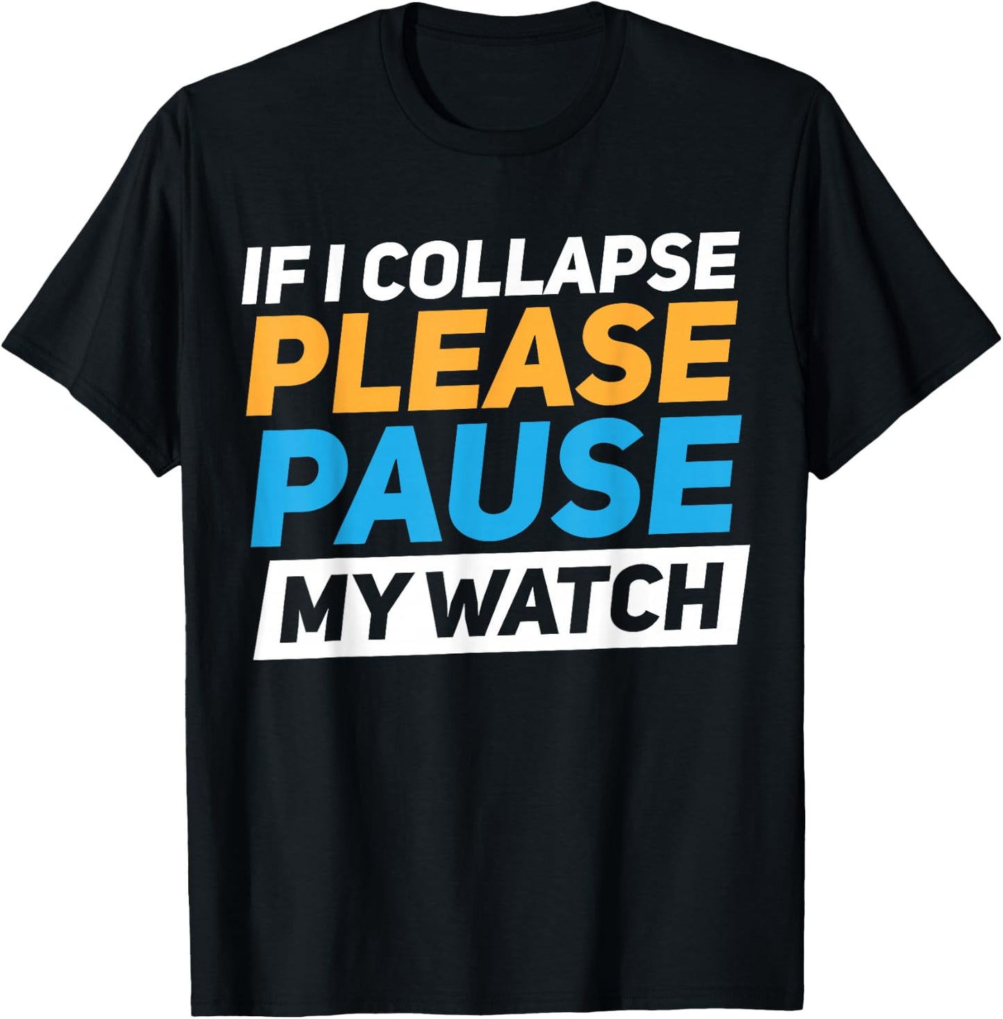 If I Collapse Please Pause My Watch T-Shirt - T-Shirt | Black