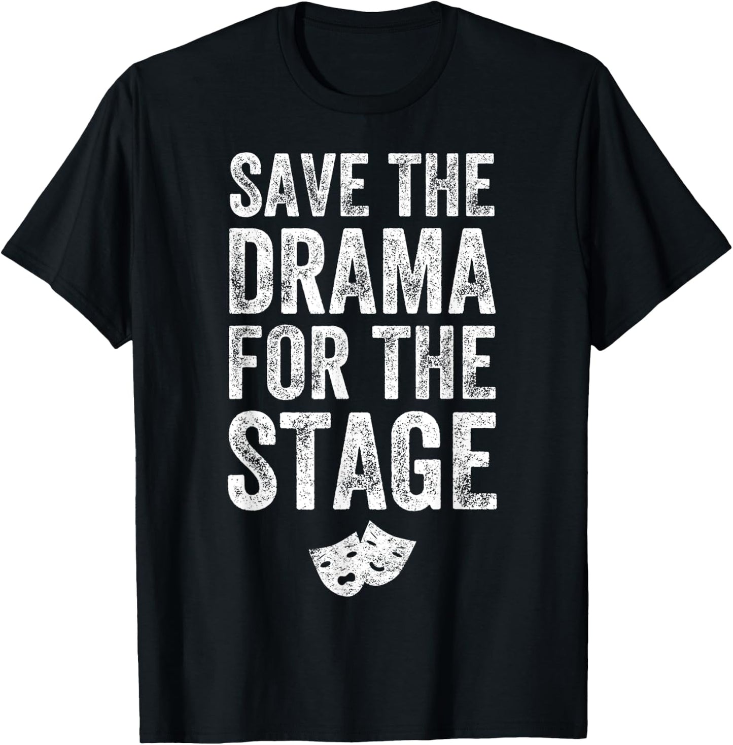 Save The Drama For The Stage Funny Theatre Lover Acting T-Shirt - T-Shirt | Black