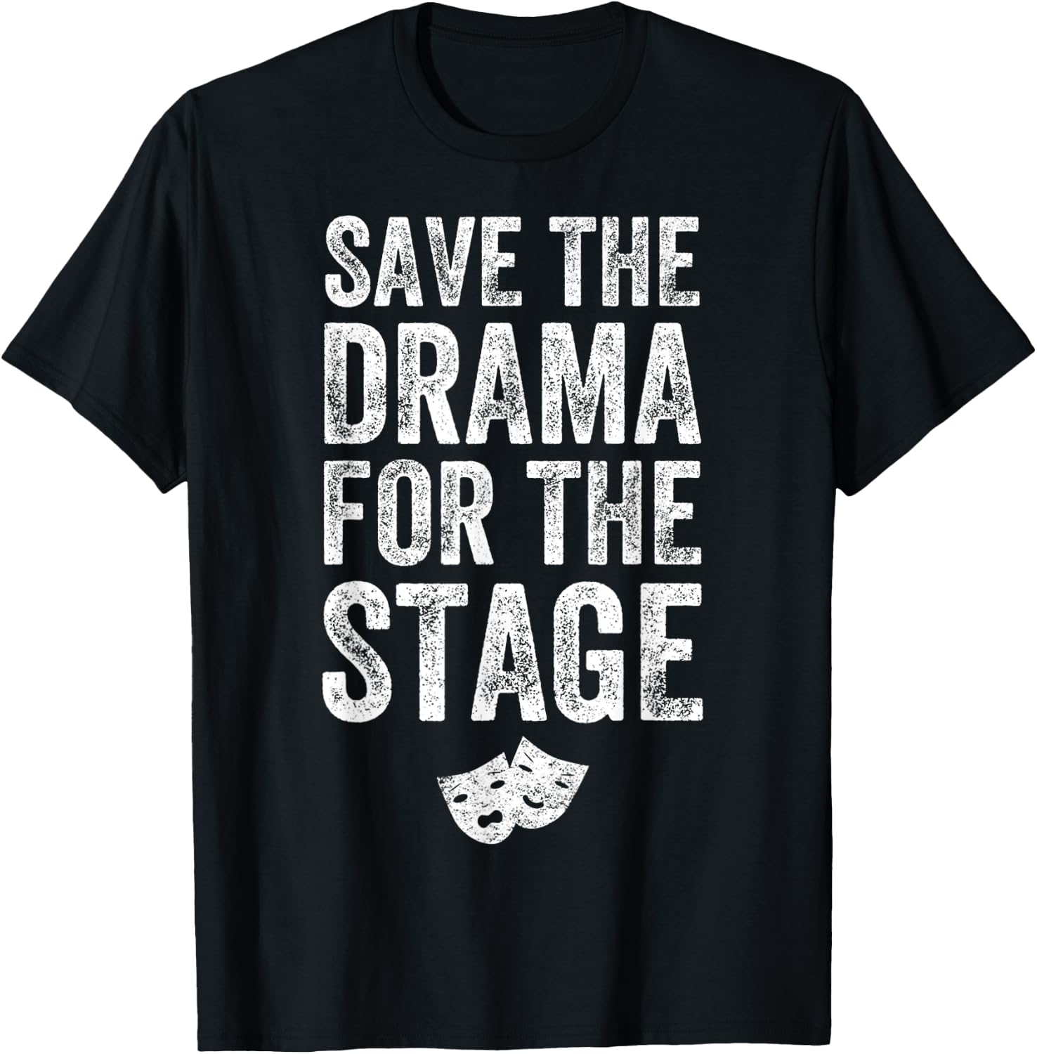Save The Drama For The Stage Funny Theatre Lover Acting T-Shirt - T-Shirt | Black