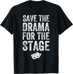 Save The Drama For The Stage Funny Theatre Lover Acting T-Shirt - T-Shirt | Black