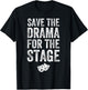 Save The Drama For The Stage Funny Theatre Lover Acting T-Shirt - T-Shirt | Black