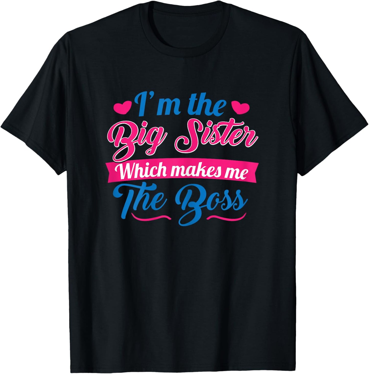 I Am The Big Sister For Girls or Adults Novelty Gift T-Shirt - T-Shirt | Black