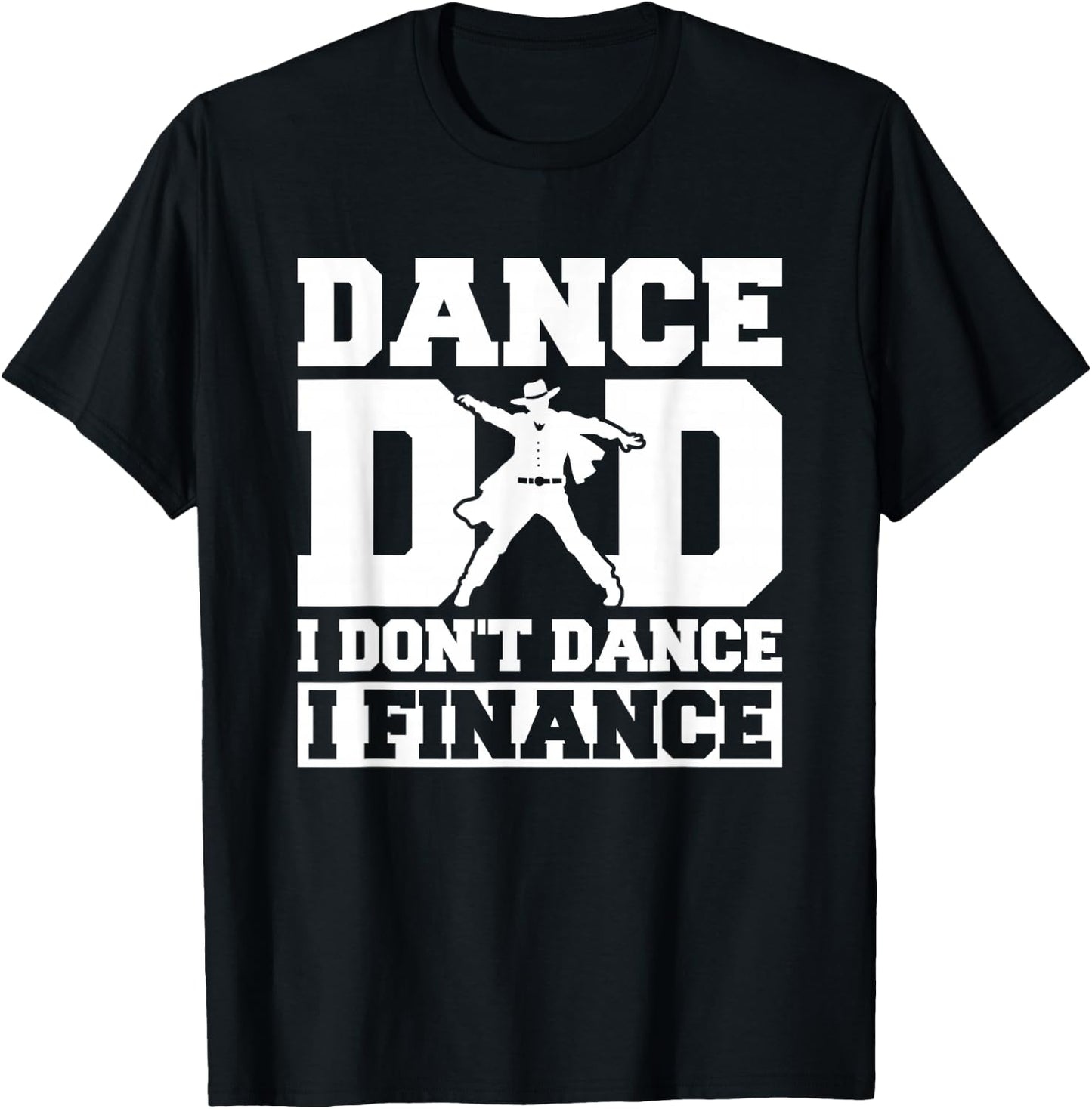 Dance Dad I Don't Dance I Finance T-Shirt - T-Shirt | Black