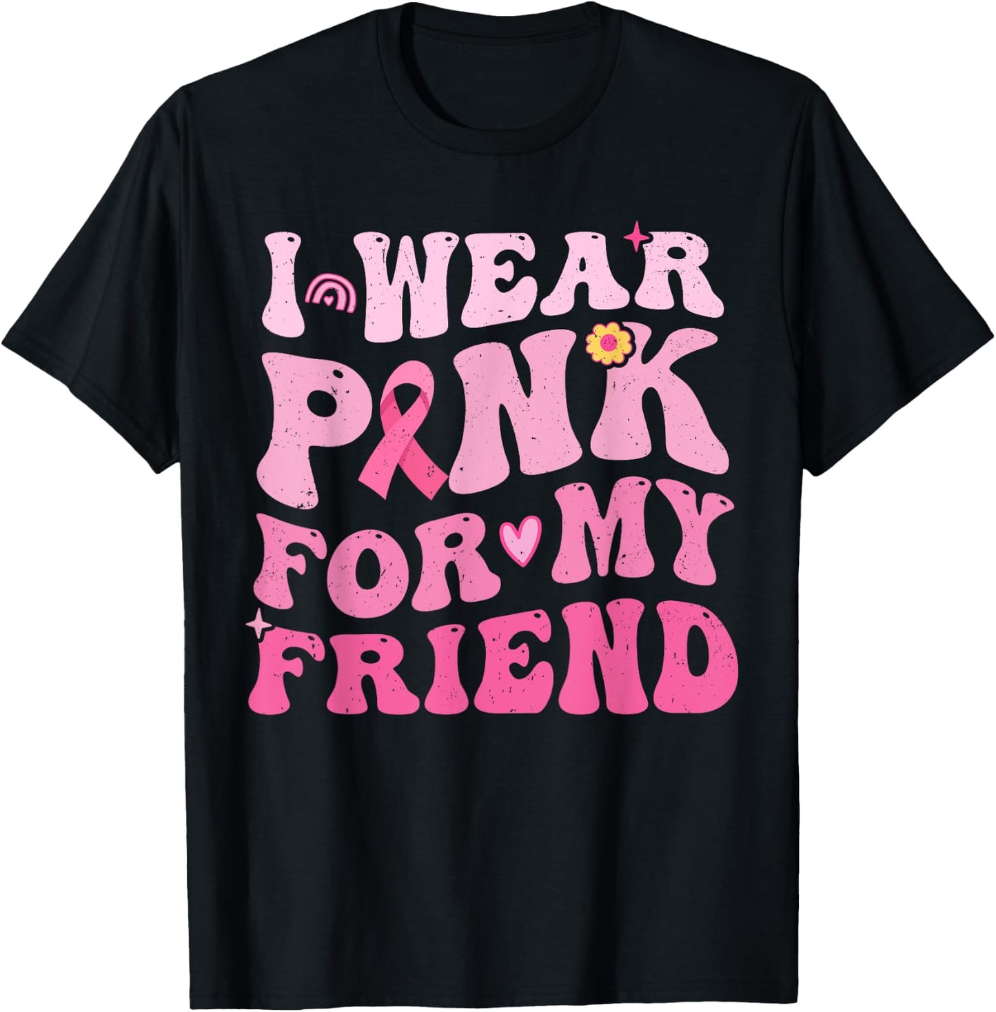 I Wear Pink For My Friend Breast Cancer Awareness T-Shirt - T-Shirt | Black