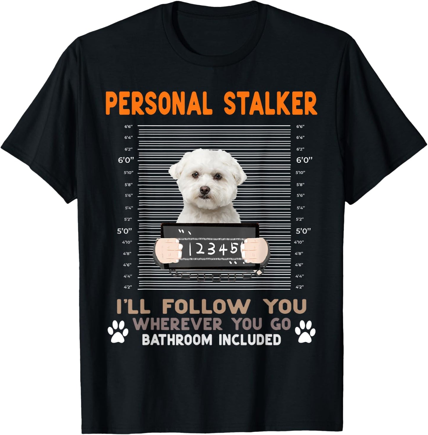 Personal Stalker I'll Follow You Wherever You Go Maltese Dog T-Shirt - T-Shirt | Black