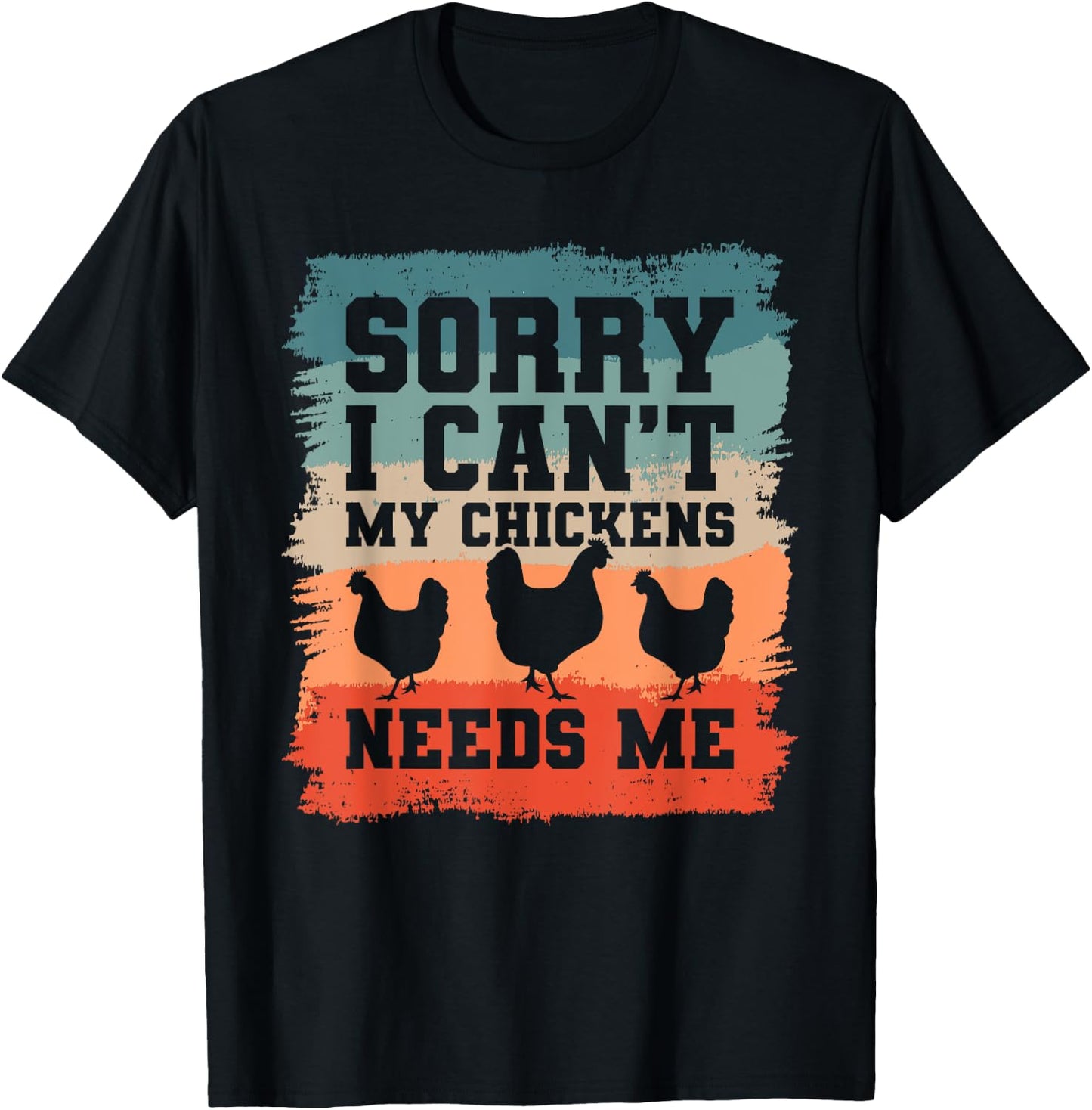 Sorry I Can't My Chickens Needs Me Chicken Lover T-Shirt - T-Shirt | Black