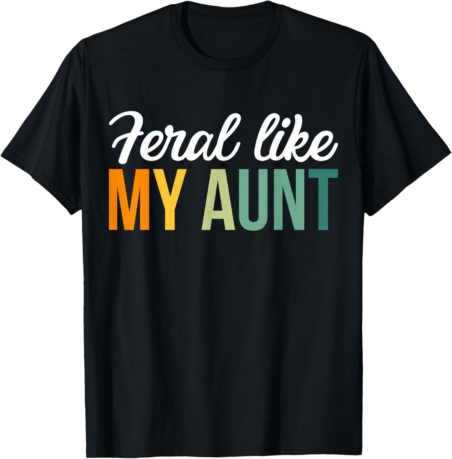 Feral Like My Aunt T-Shirt - T-Shirt | Black