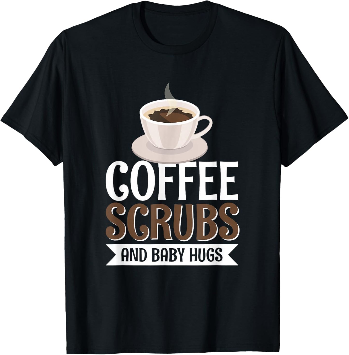 Coffee Scrubs And Baby Hugs T-Shirt - T-Shirt | Black