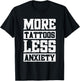 More Tattoos Less Anxiety T-Shirt - T-Shirt | Black