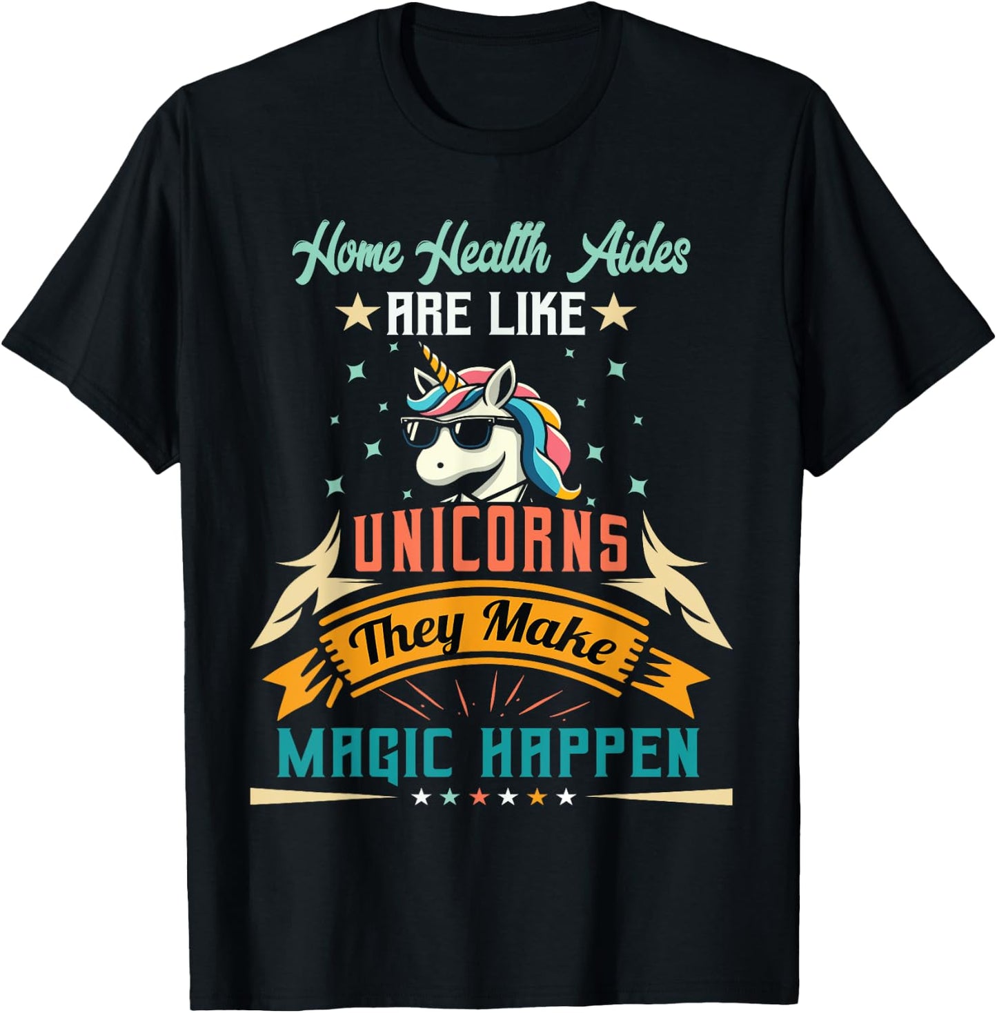 Home Health Aides Are Like Unicorns - Appreciation T-Shirt - T-Shirt | Black