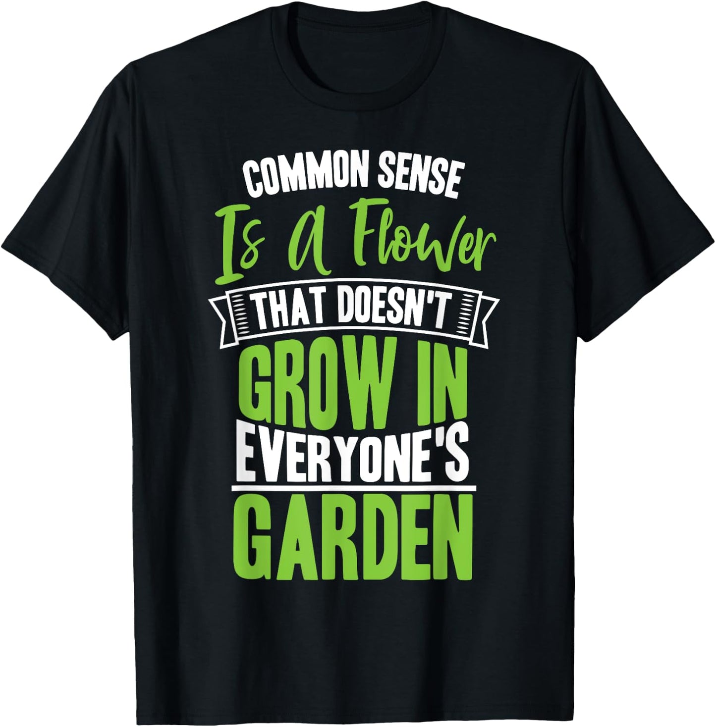 Common Sense A Flower That Doesn't Grow In Everyone's Garden T-Shirt - T-Shirt | Black