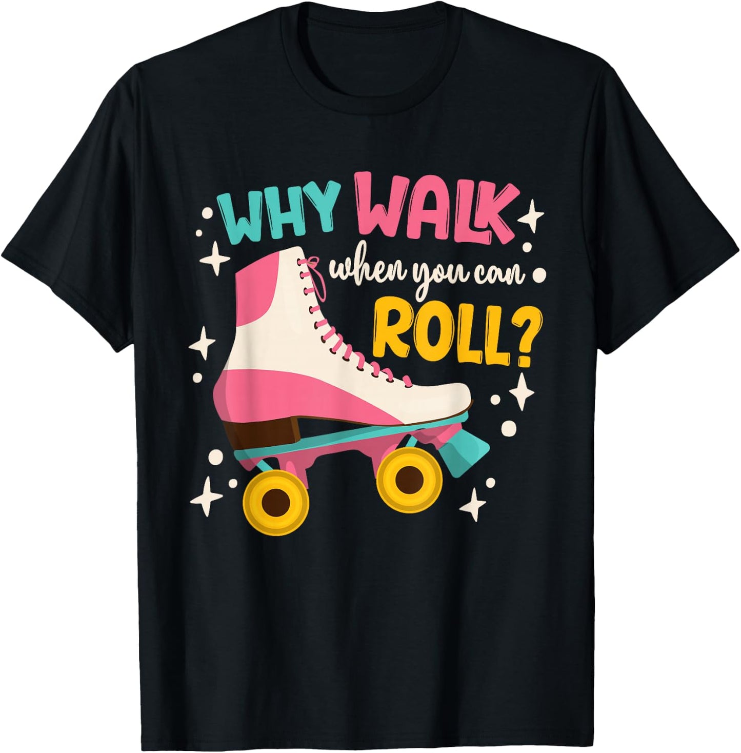 Roller Skating Roller Skate Why Walk When You Can Roll T-Shirt - T-Shirt | Black