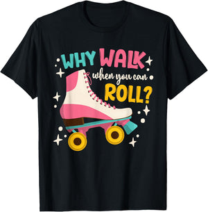 Roller Skating Roller Skate Why Walk When You Can Roll T-Shirt - T-Shirt | Black
