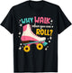 Roller Skating Roller Skate Why Walk When You Can Roll T-Shirt - T-Shirt | Black