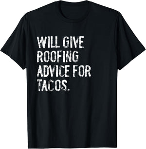 Will Give Roofing Advice For Tacos Funny Roofer T-Shirt - T-Shirt | Black