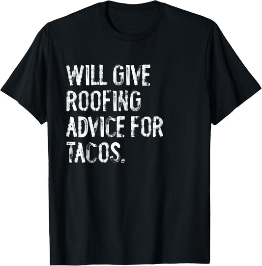 Will Give Roofing Advice For Tacos Funny Roofer T-Shirt - T-Shirt | Black