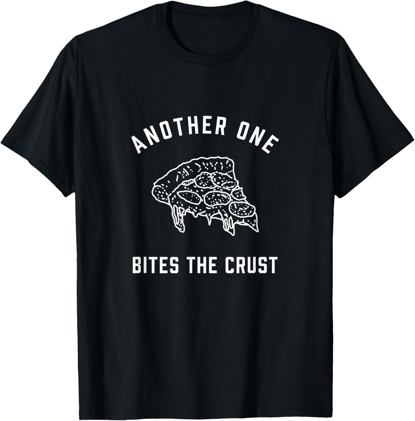 Another One Bites the Crust | Funny Pizza Pun Shirt T-Shirt - T-Shirt | Black