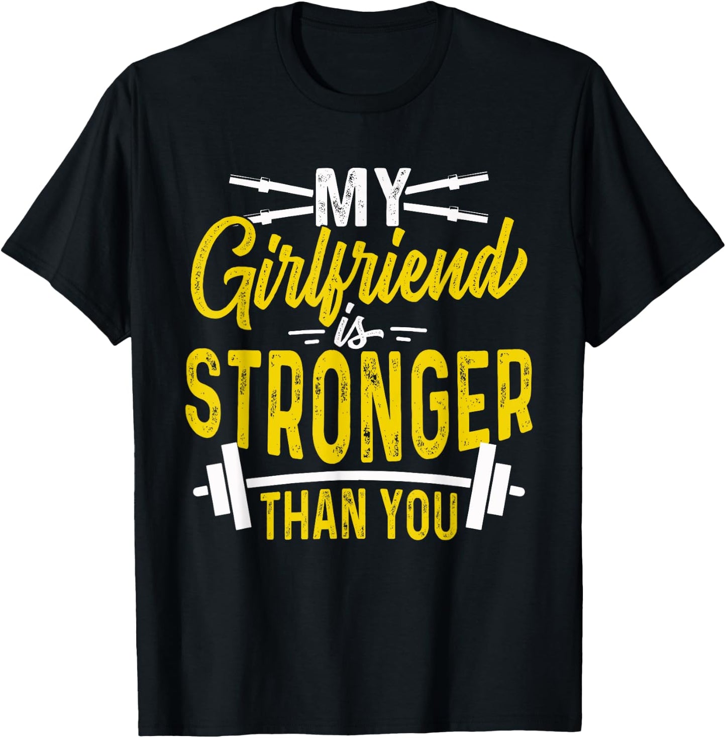 My Girlfriend Is Stronger Than You Weight Lifting Funny Gift T-Shirt - T-Shirt | Black