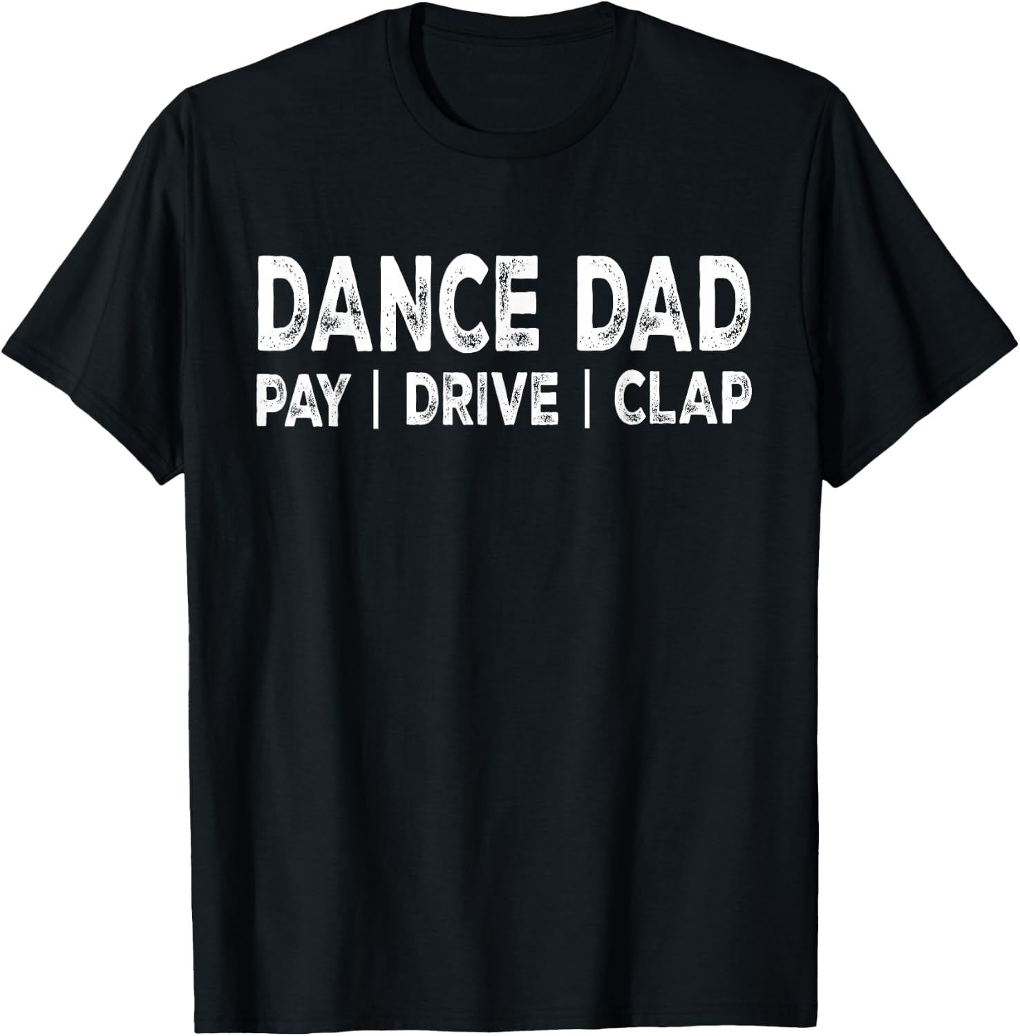 Dance Dad Pay Drive Clap Proud Dance Dad Dance Competition T-Shirt - T-Shirt | Black