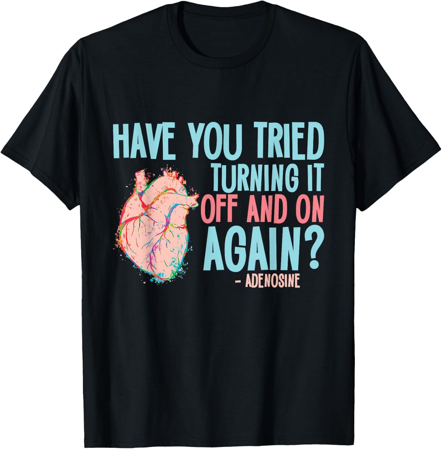 Turn it off and on again Adenosine Cardiac Nurse T-Shirt - T-Shirt | Black
