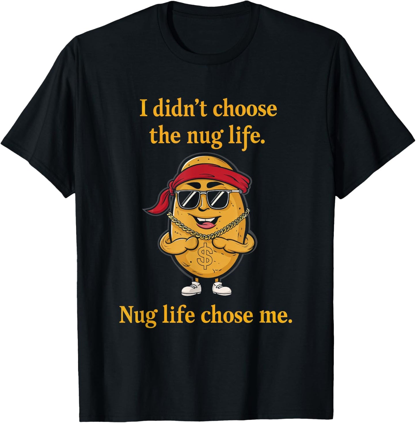 I Didn't Choose Nug Life Humor Foodie Nugget Fun T-Shirt - T-Shirt | Black
