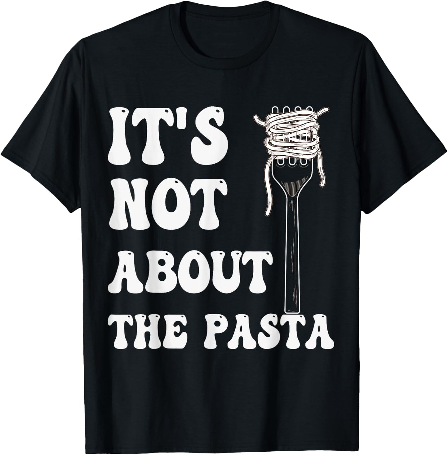 It's not about the Pasta T-Shirt - T-Shirt | Black