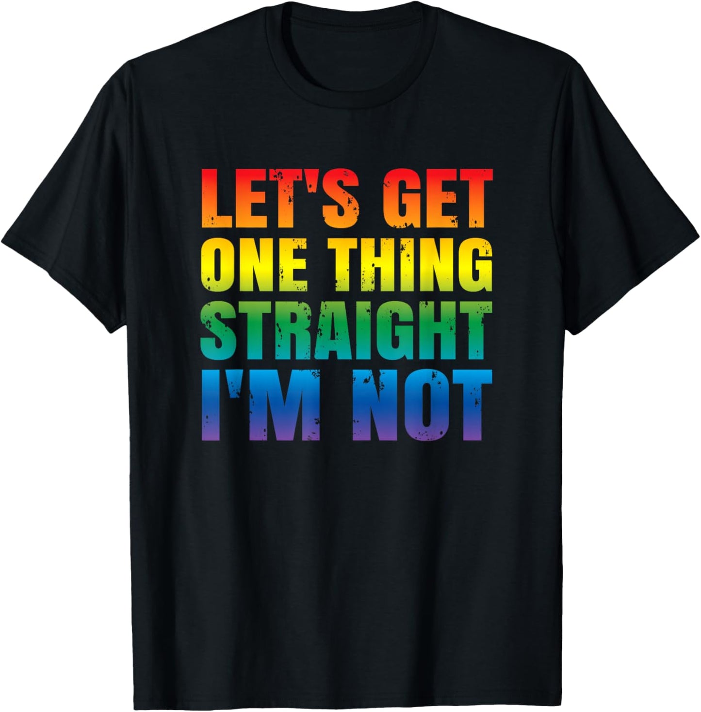 Let's Get One thing Straight I'm Not LGBTQ Gay PRIDE Funny T-Shirt - T-Shirt | Black