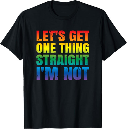 Let's Get One thing Straight I'm Not LGBTQ Gay PRIDE Funny T-Shirt - T-Shirt | Black
