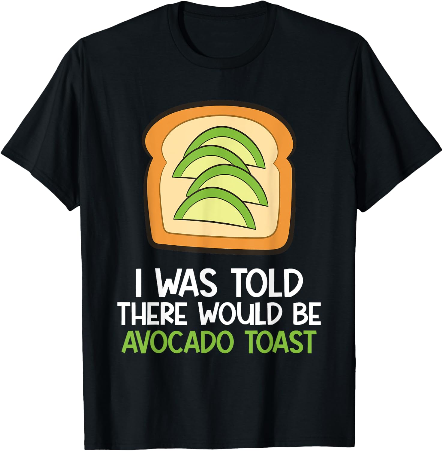 I Was Told There Would Be Avocado Toast T-Shirt - T-Shirt | Black