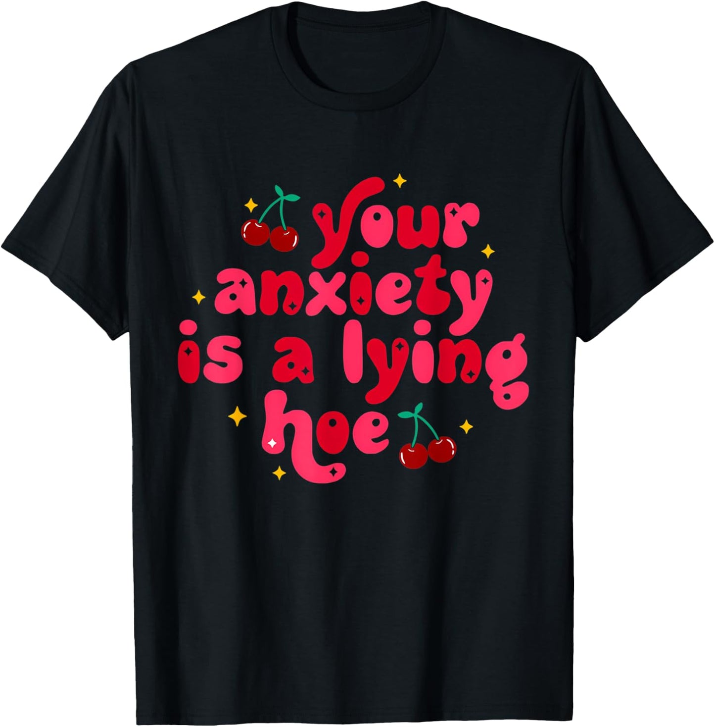 Your Anxiety Is A Lying Hoe Cute Mental Health T-Shirt - T-Shirt | Black