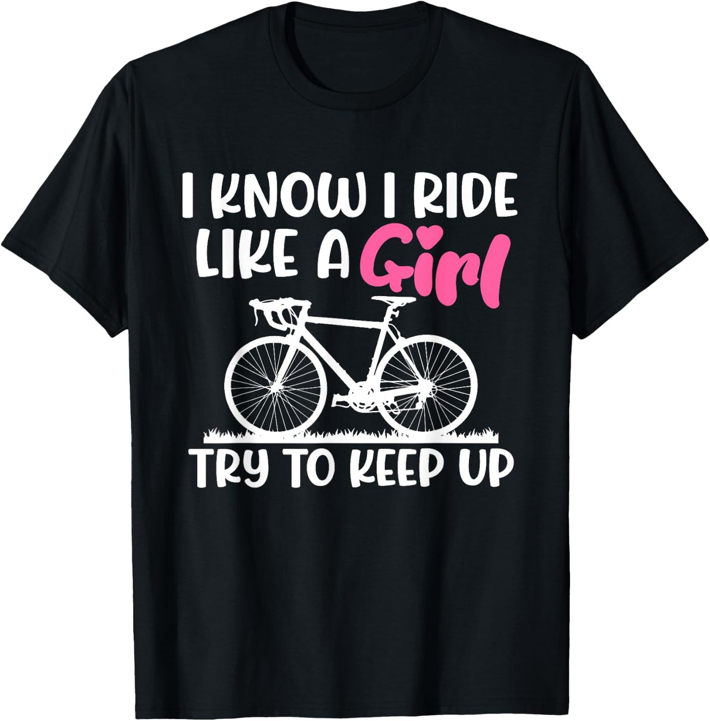 I Know I Ride Like A Girl Try To Keep Up MTB Mountain Bike T-Shirt - T-Shirt | Black