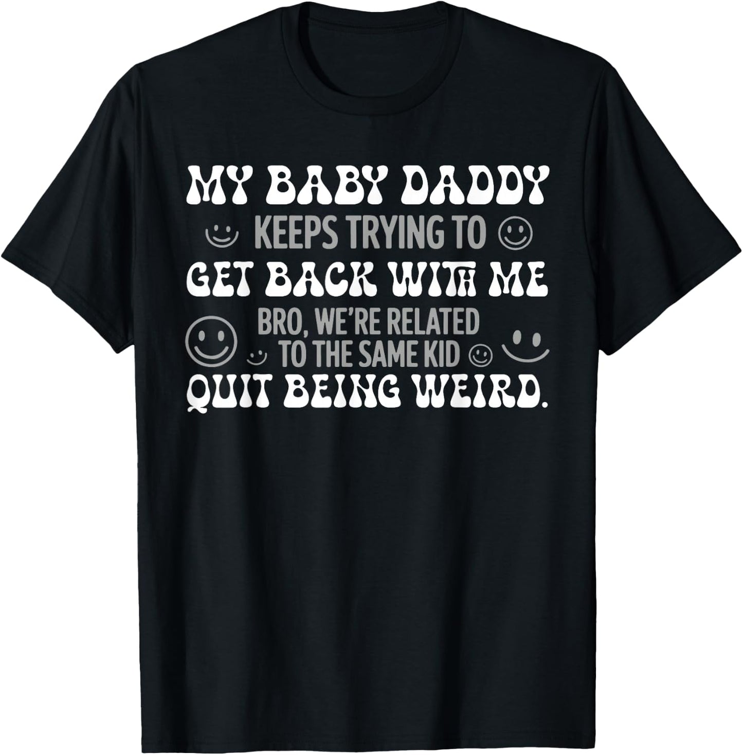 My Baby Daddy Keeps Trying to Get Back with Me Funny T-Shirt - T-Shirt | Black