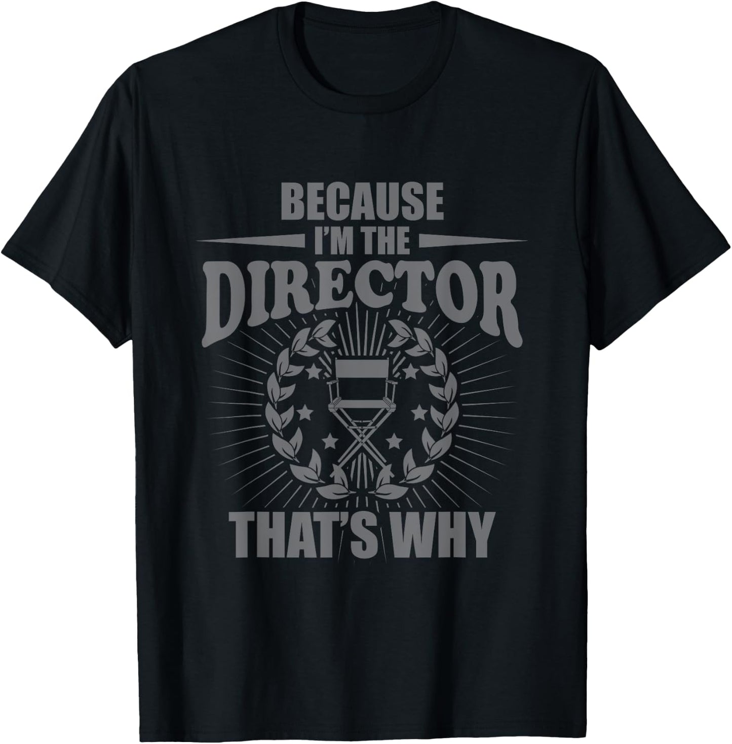 Because I'm The Director That's Why Director T-Shirt - T-Shirt | Black