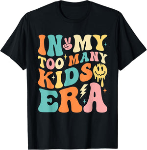 In My Too Many Kids Era Funny Mom Dad Kids T-Shirt - T-Shirt | Black