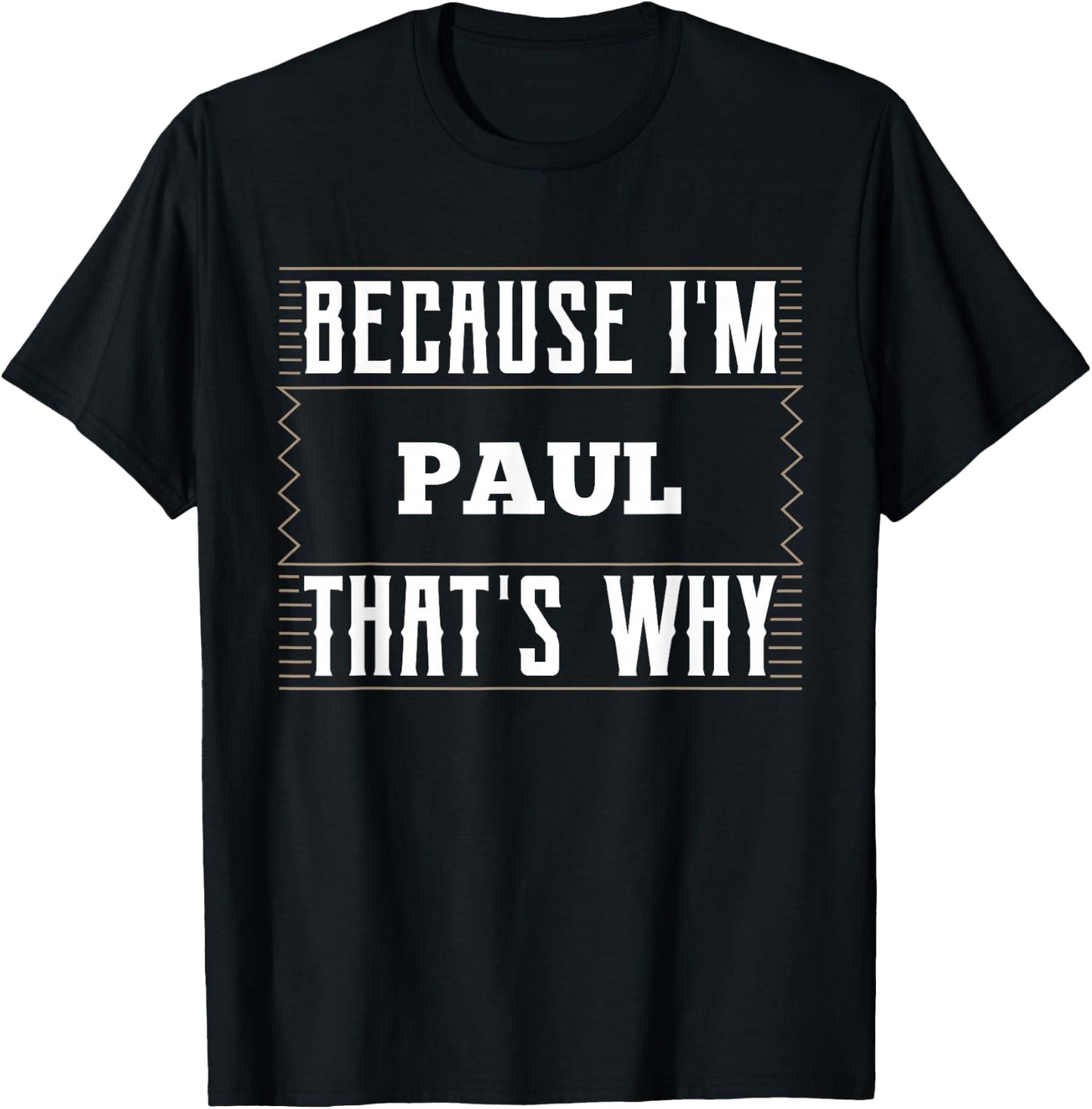 Because I'm Paul Name Paul T-Shirt - T-Shirt | Black