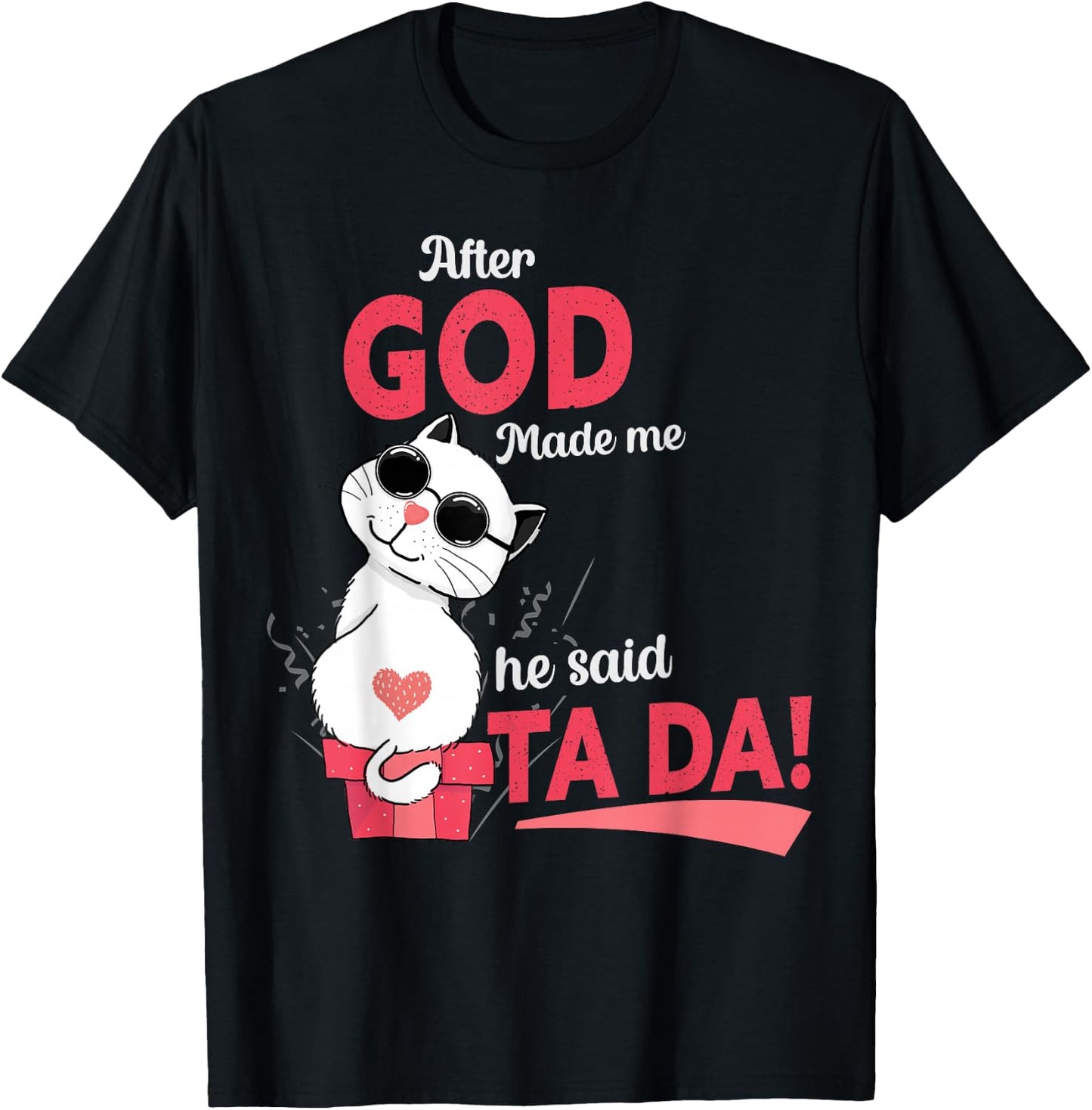 After God Made Me He Said Tada T-Shirt - T-Shirt | Black
