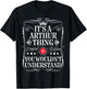 Arthur Name Its A Arthur Thing You Wouldn't Understand T-Shirt - T-Shirt | Black