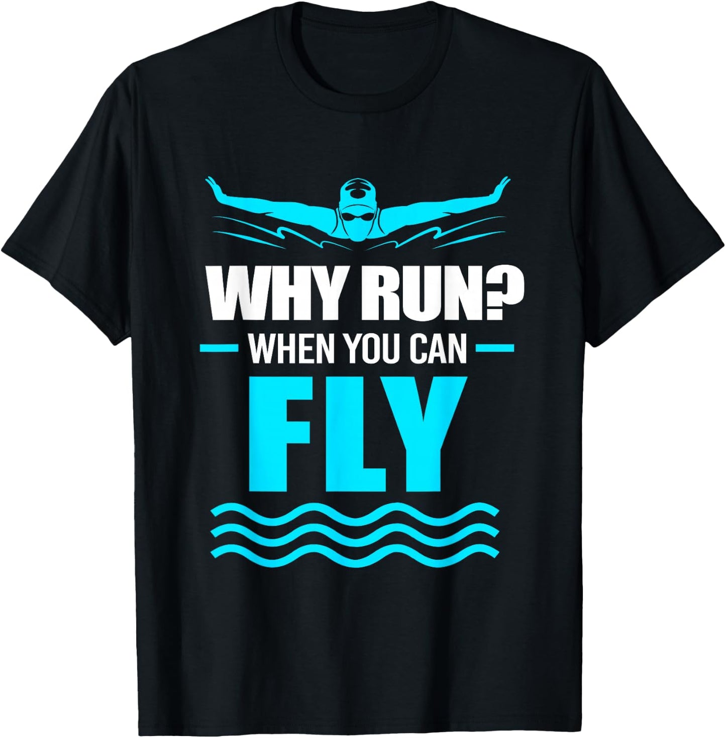 Funny Swimmer Swim Why Run When You Can Fly T-Shirt - T-Shirt | Black