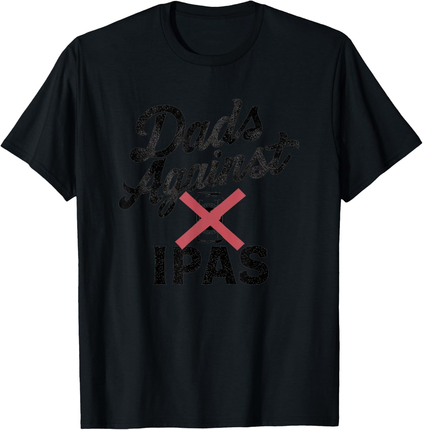 Dads Against IPAs - Funny Beer Dad T-Shirt - T-Shirt | Black